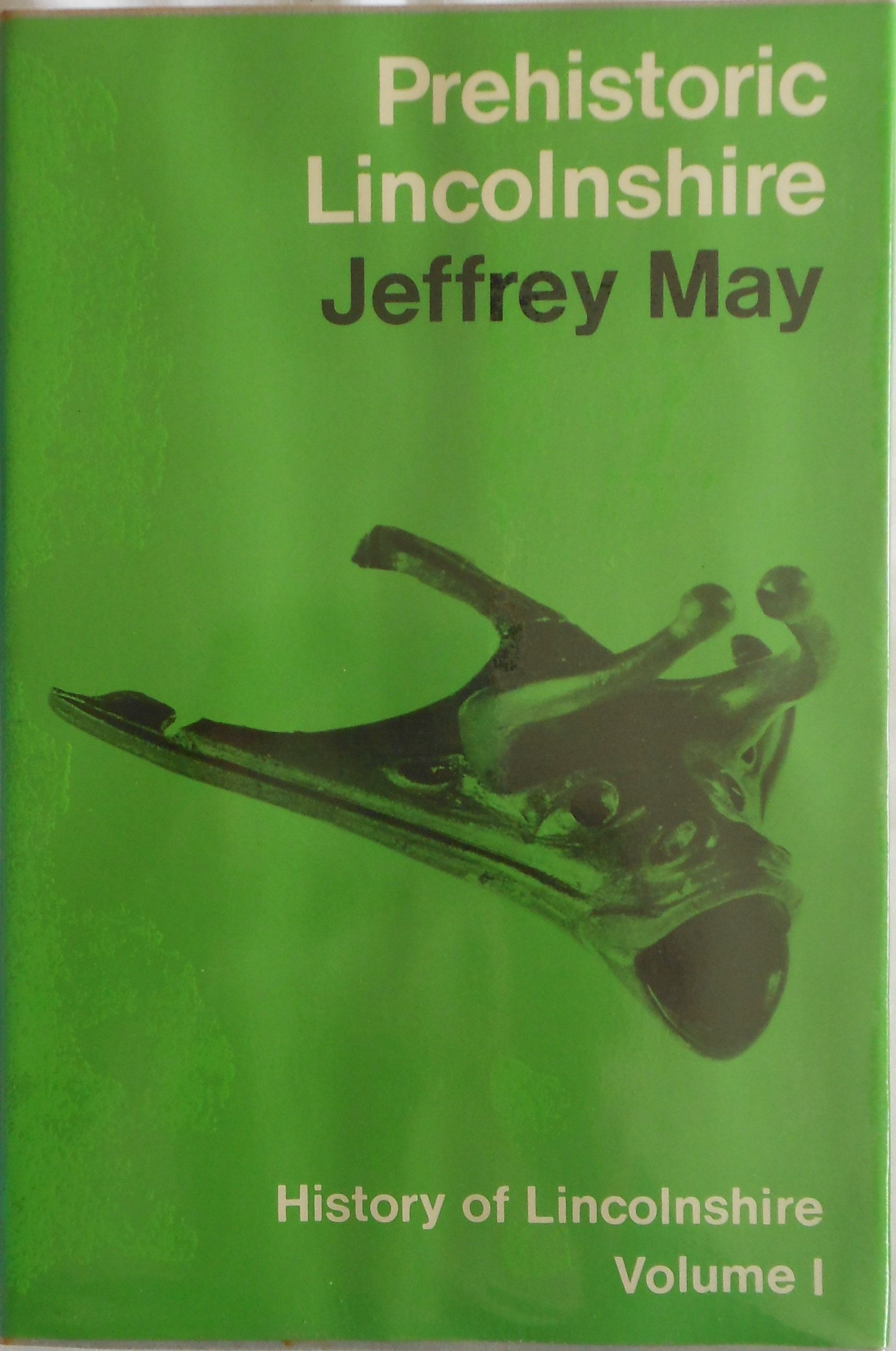 Prehistoric Lincolnshire. History of Lincolnshire Volume 1 by Jeffrey May