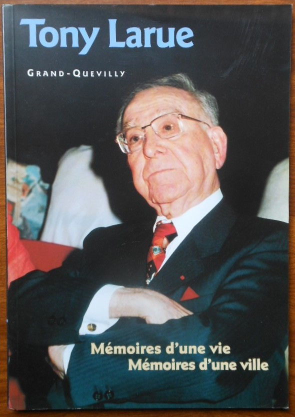 Tony Larue Grand Quevilly. Memoires d’une vie Memoires d’une ville.