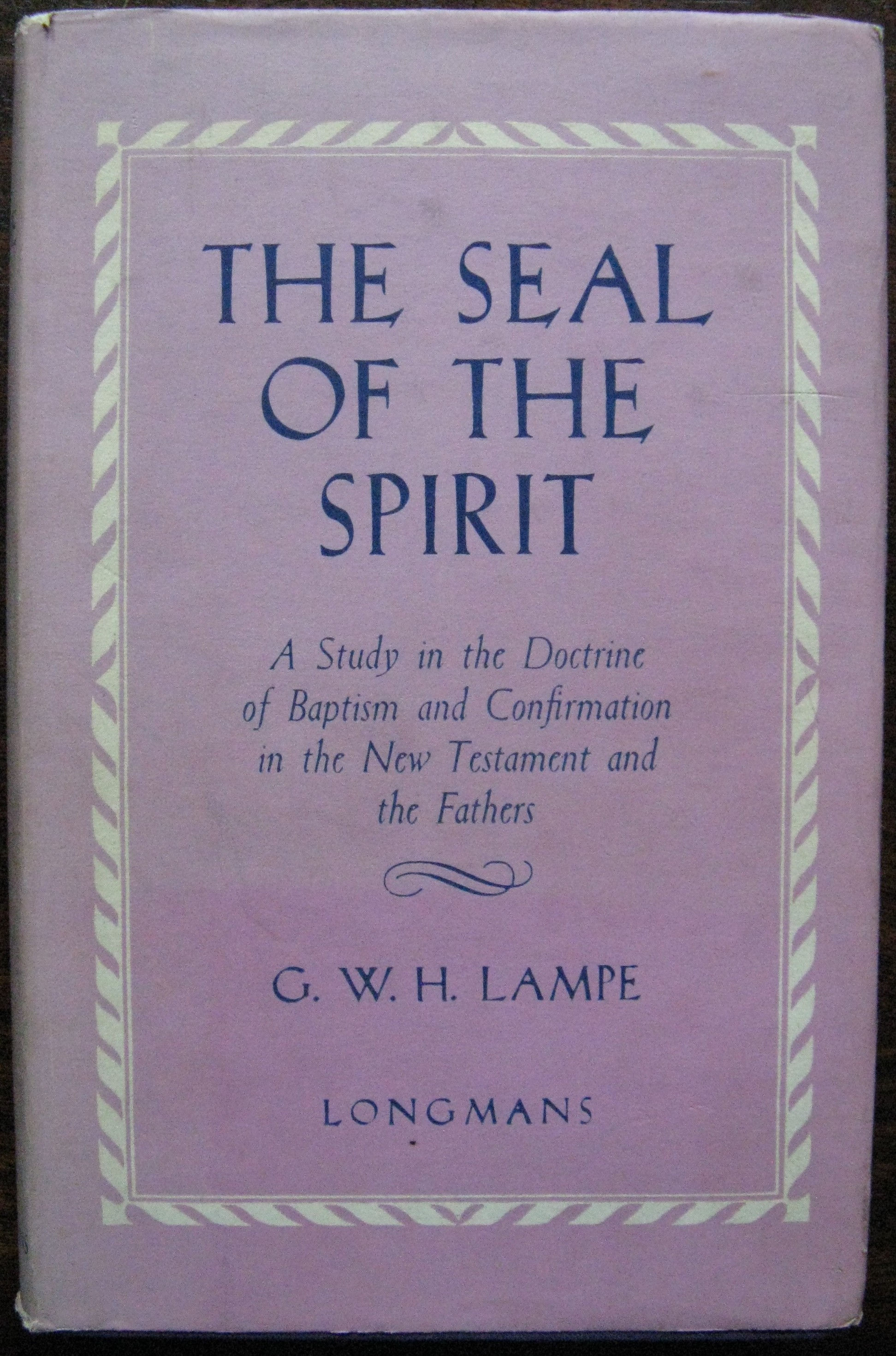 The Seal of the Spirit. A study in the Doctrine of Baptism and Confirmation ...