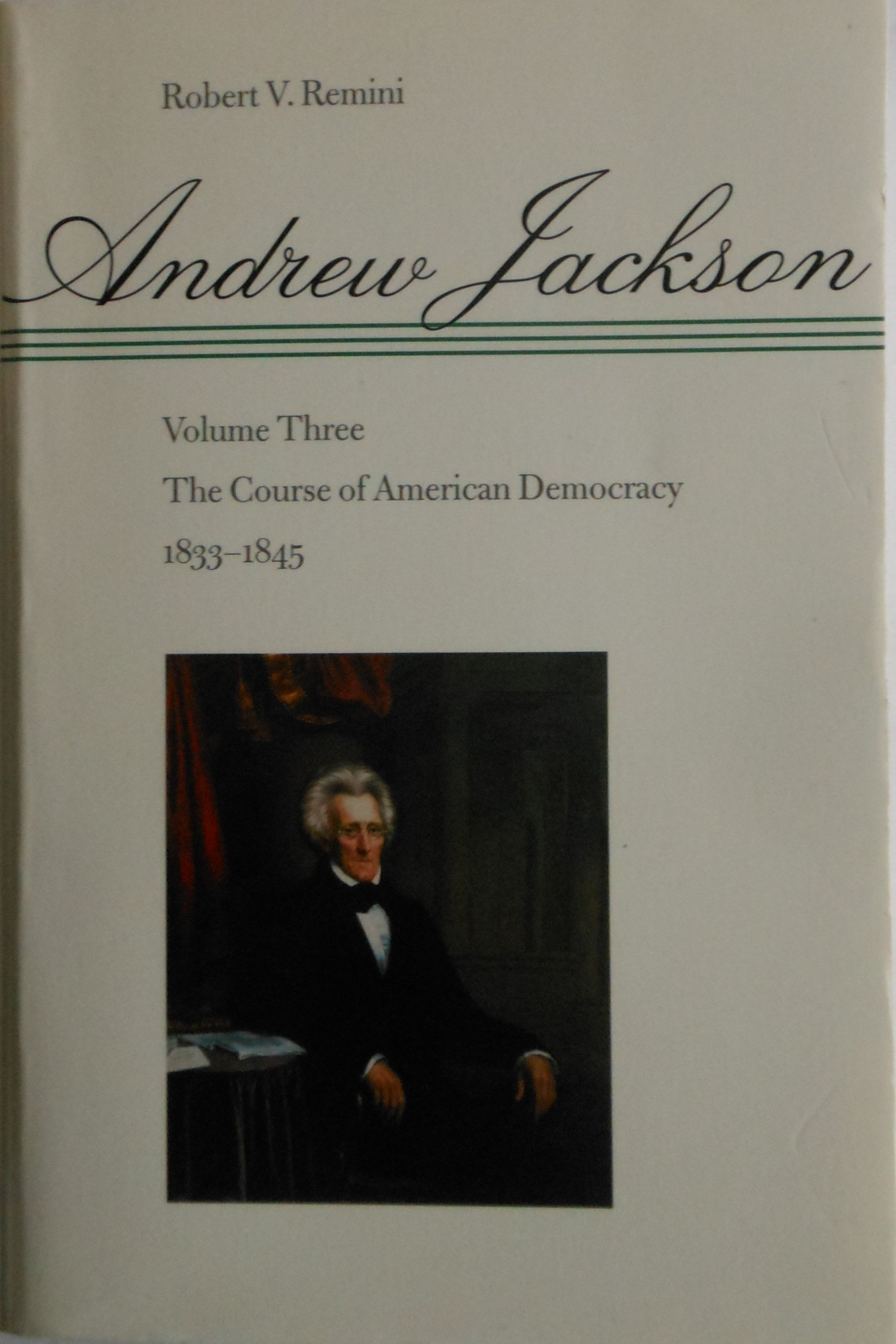 Andrew Jackson. Volume 3. The Course of American Democracy 1833 to 1845