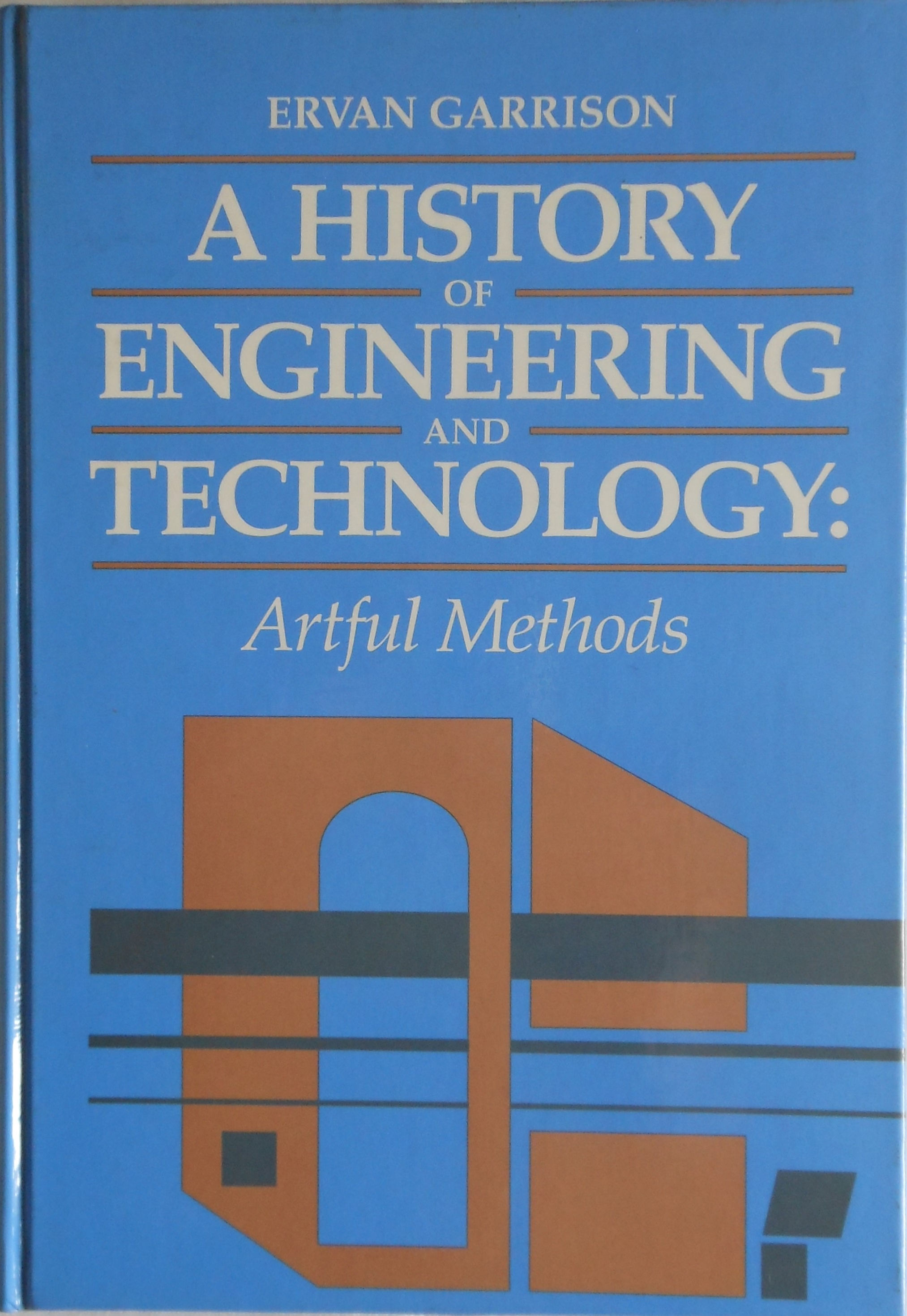 A History of Engineering and Technology. Artful Methods by Ervan Garrison