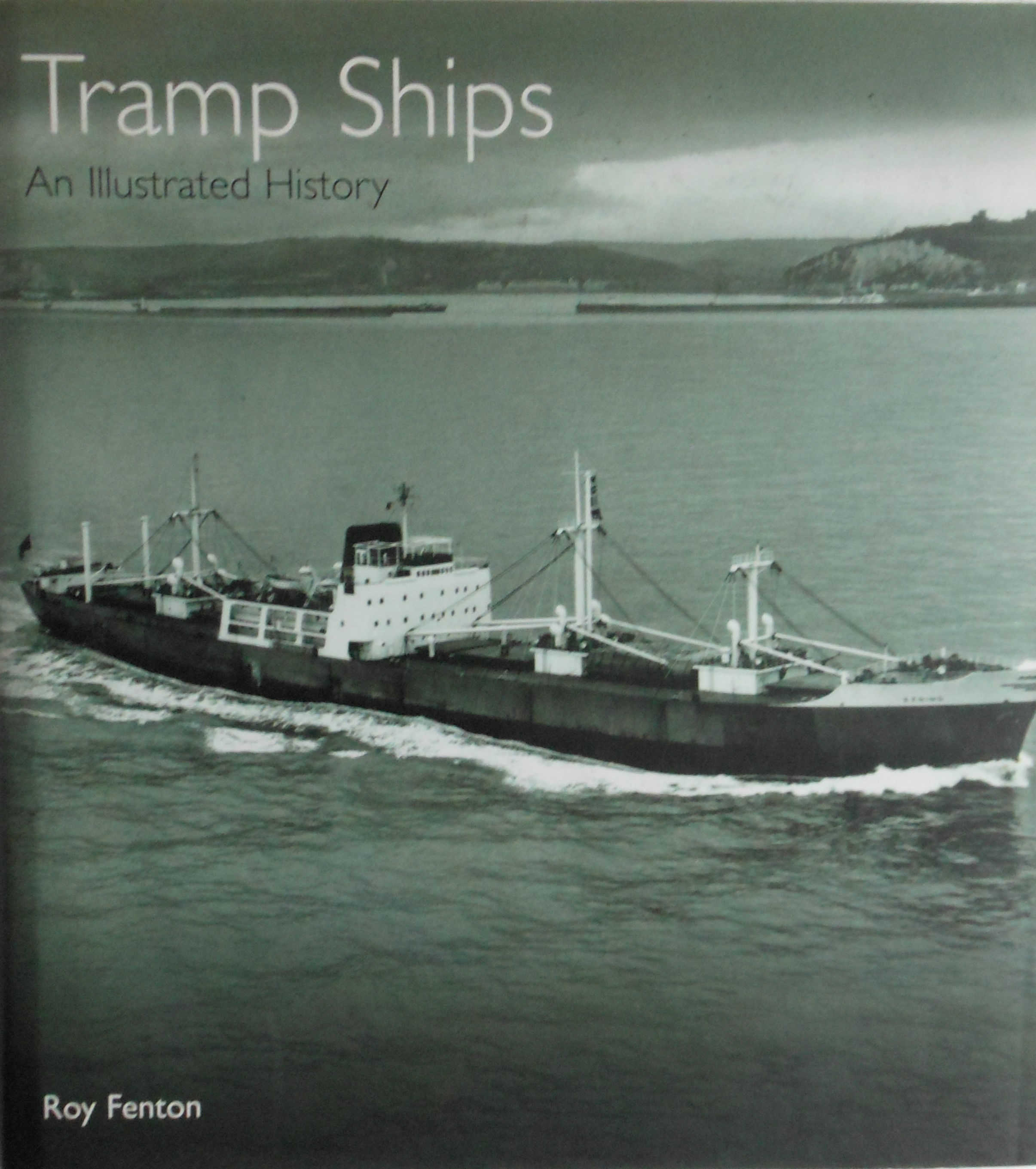 Tramp Ships. An Illustrated History by Roy Fenton
