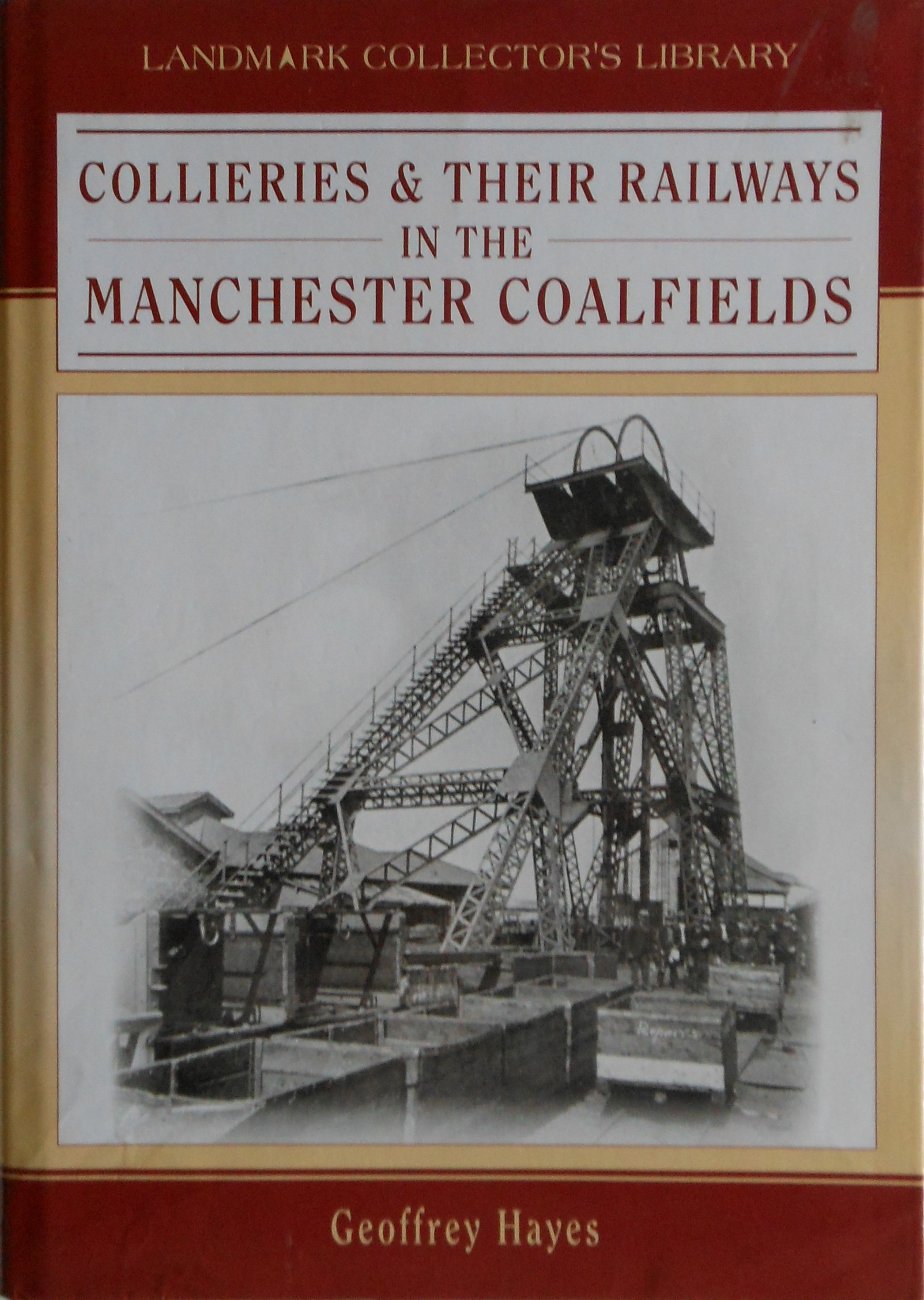 Collieries and their Railways in the Manchester Coalfields by Geoffrey Hayes