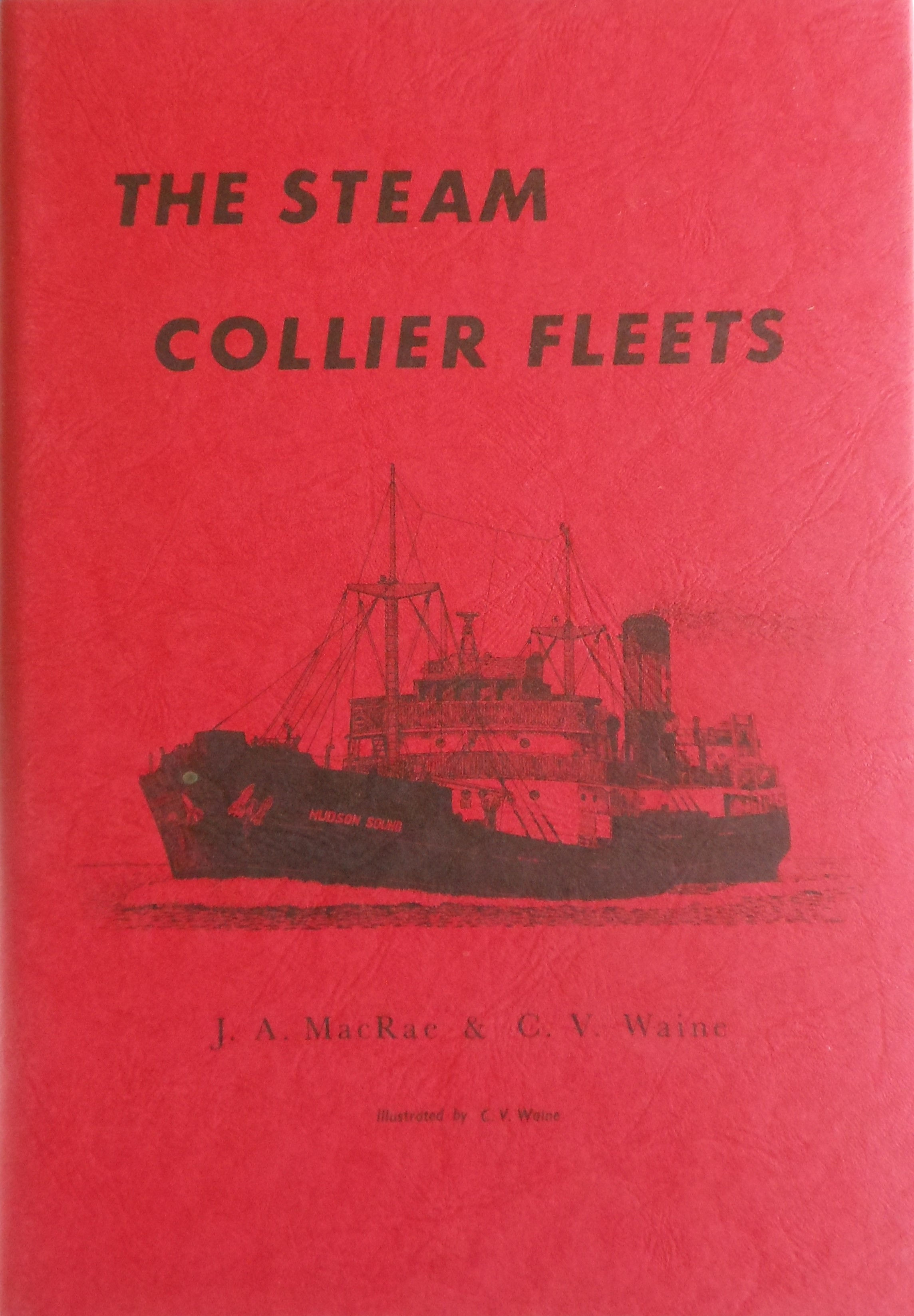 The Steam Collier Fleets by J.A. MacRae and C.V. Waine