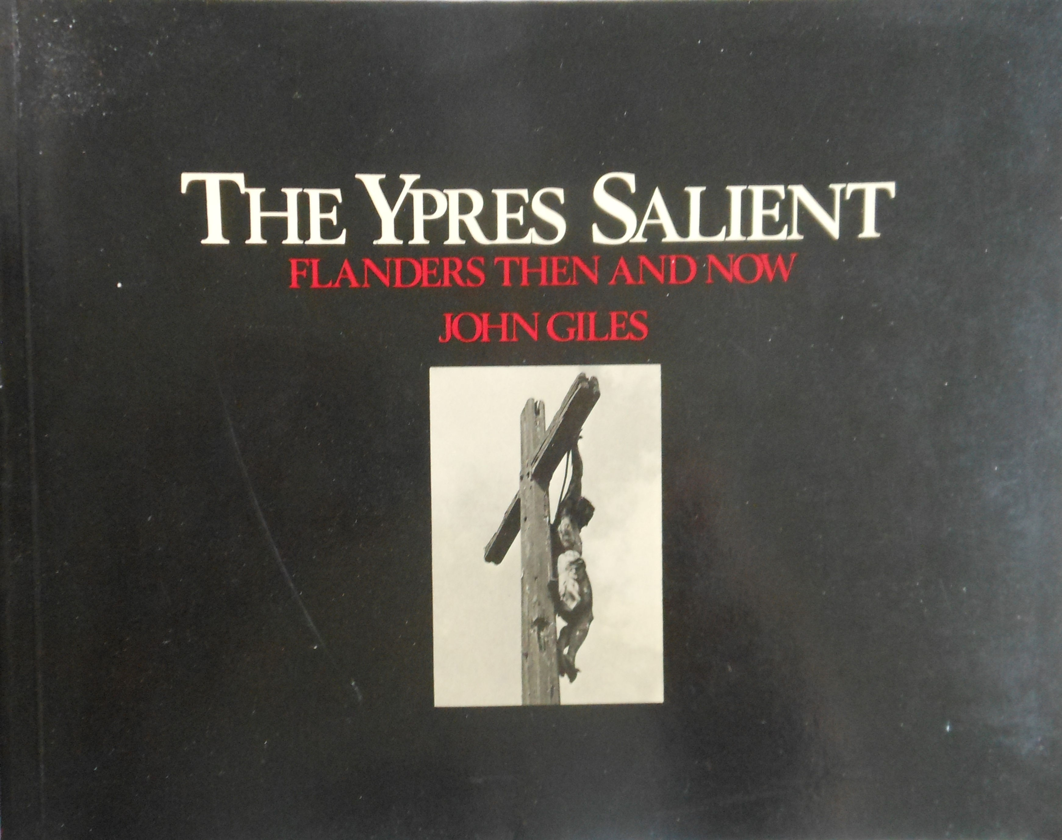 The Ypres Salient. Flanders Then and Now by John Giles