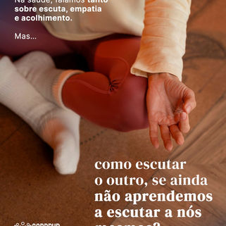 Como escutar o outro se você ainda não aprendeu a se escutar?