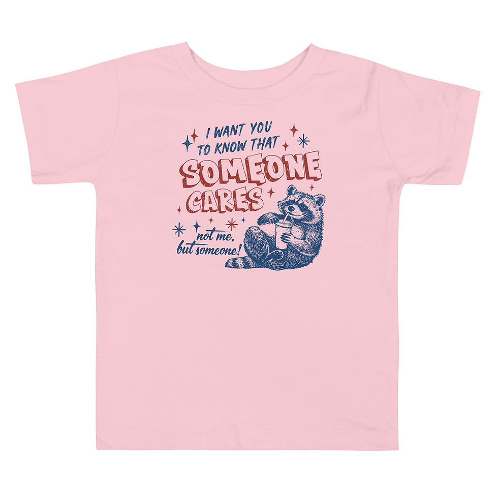 Thumbnail: I want you to know that Someone cares - Funny Toddler Short Sleeve Tee