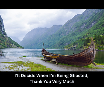 I’ll Decide When I’m Being Ghosted, Thank You Very Much.png