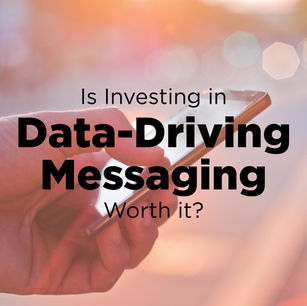Is Investing in Data-Driving Messaging Worth It?