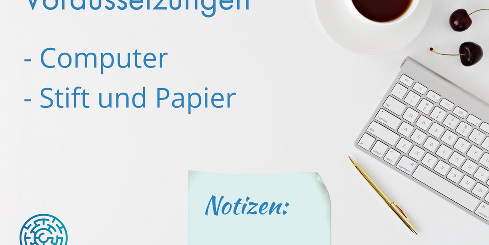 Voraussetzungen: Computer, Stift, Papier, Notizen