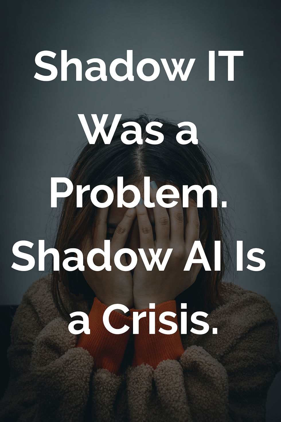 Shadow IT Was a Problem. Shadow AI Is a Crisis.