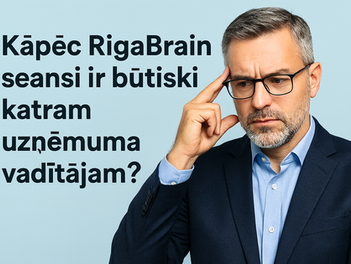 Kāpēc RigaBrain seansi ir būtiski katram uzņēmuma vadītājam