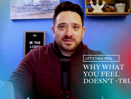 Why what you feel doesn't =truth
