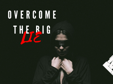 Overcome the big LIE