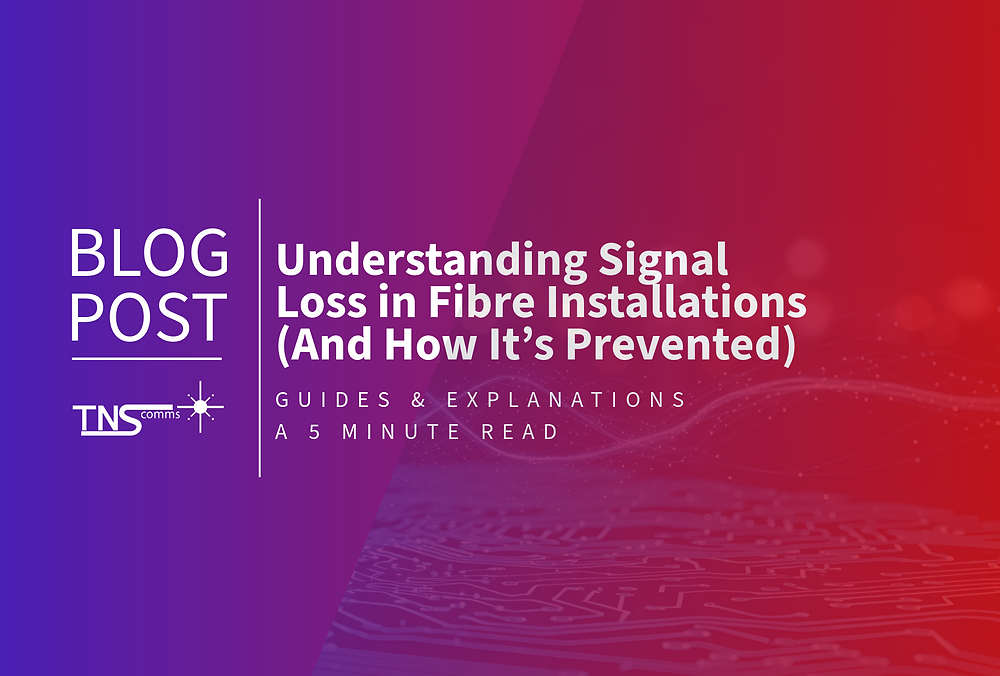 Understanding Signal Loss in Fibre Installations | TNS Communications