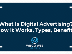 What Is Digital Advertising? How It Works, Types, Benefits