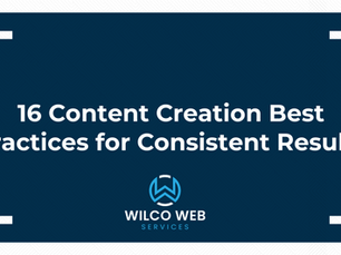 16 Content Creation Best Practices for Consistent Results