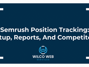 Semrush Position Tracking: Setup, Reports, And Competitors