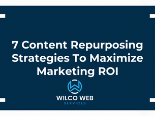 7 Content Repurposing Strategies To Maximize Marketing ROI