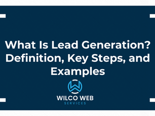 What Is Lead Generation? Definition, Key Steps, and Examples