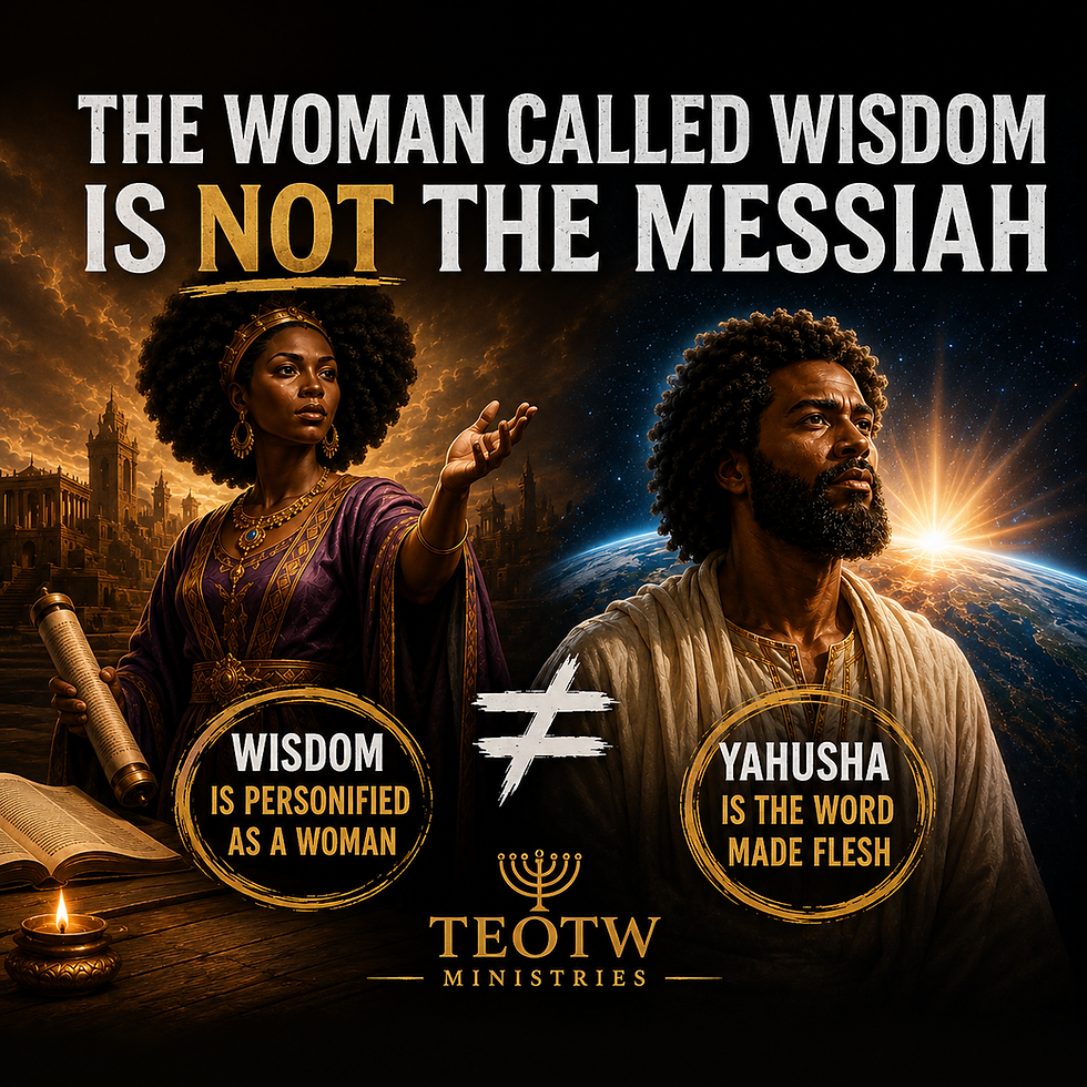 The Woman Called Wisdom Is Not the Messiah:Why Proverbs 8 Can’t Be Used to Claim Yahusha Was Created