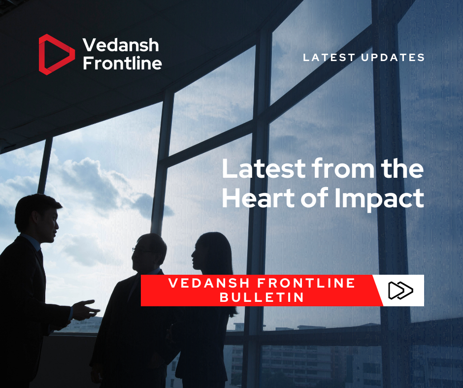 Vedansh Frontline Bulletin: On the Ground Updates