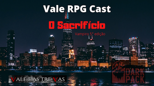 Prévia - Vale RPG Cast - O Sacrifício