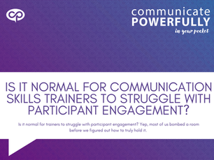Is it normal for communication skills trainers to struggle with participant engagement?
