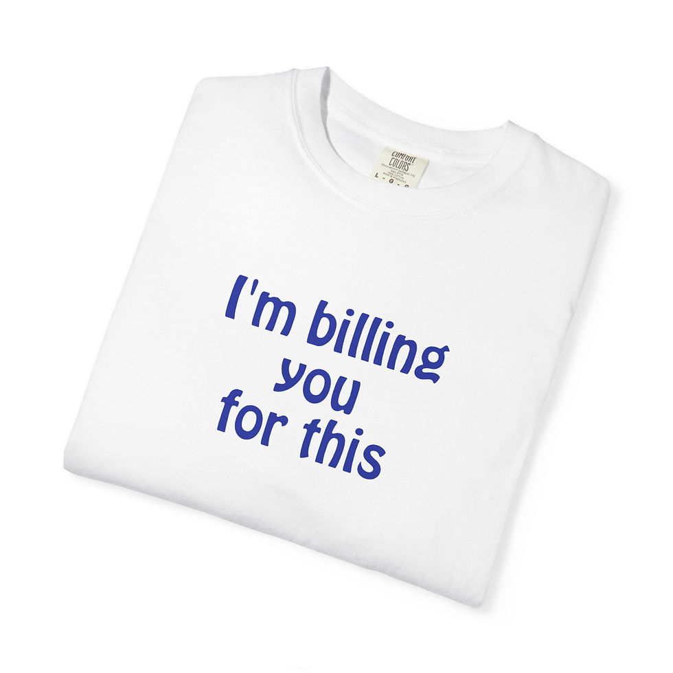Thumbnail: Funny Lawyer T-Shirt - 'I'm Billing You for This' Unisex Garment-Dyed Tee
