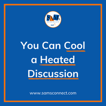 SamTastic Weekly Tip: 1/12/26 - You Can Cool a Heated Discussion.