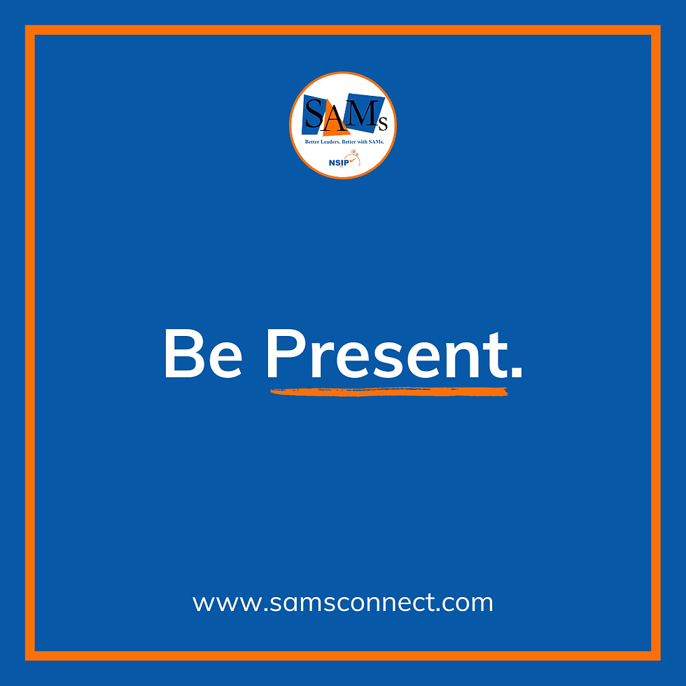 SamTastic Weekly Tip: 5/4/26 - Be Present