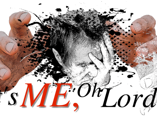 It’s ME, Oh LORD!!!