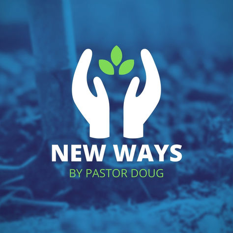 New Ways By Pastor Doug