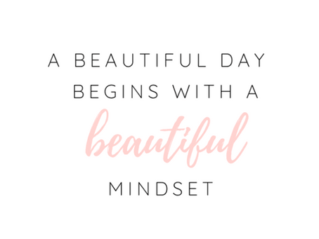 A BEAUTIFUL DAY BEGINS WITH A BEAUTIFUL MINDSET