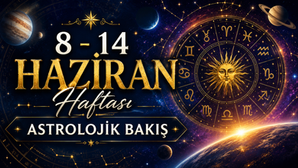 8 - 14 Haziran Haftası Astrolojik Bakış Ve Burçlar