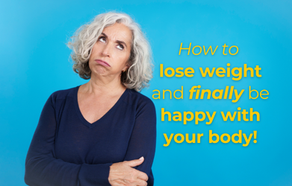 How to Lose Weight and Finally Be Happy with Your Body**