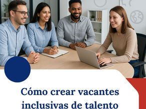 Cómo crear vacantes inclusivas de talento