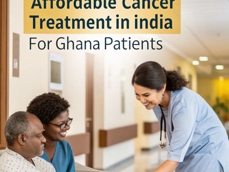 Affordable Cancer Treatment in India for Patients from Ghana