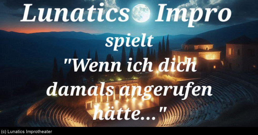 Lunatics Impro: „Wenn ich dich damals angerufen hätte...“