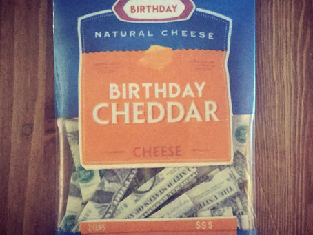 Birthday Cheddar!$$$$