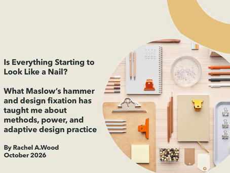 Is everything starting to look like a nail? What Maslow's hammer and design fixation has taught me about methods, power, and adaptive design practice