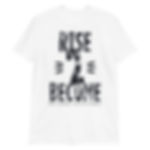 Rise to become (Short-Sleeve Unisex T-Shirt)