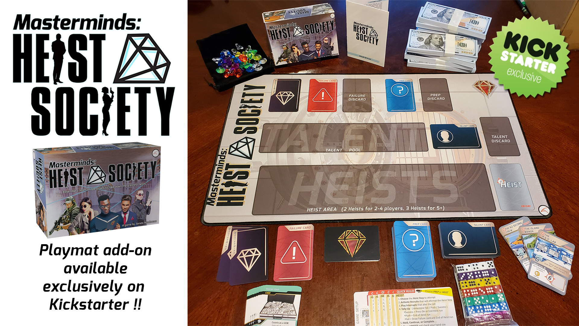 Masterminds Heist Society with playmat</p> <p>Combining drafting, dice-rolling, and a strategic press-your-luck style of mission completion, Masterminds: Heist Society will test your risk/reward intuition as you compete to finish the heist puzzles. Players can take it safe & slow to skip the dice rolling and guarantee a win, but another player may swoop in with a more reckless luck-oriented plan and grab the prize out from under them. Either way, the prize goes to the first team to successfully complete each heist’s random combination of challenges.</p> <h2> Be the Mastermind.</h> <img src=