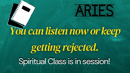 Aries: You are going to have to do a lot better than that to pull this off.