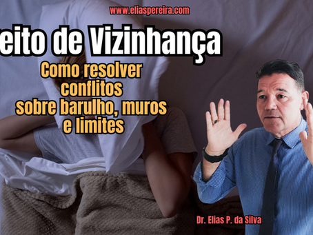 Como resolver conflitos sobre barulho, muros e limites. Entenda o Direito de Vizinhança. 