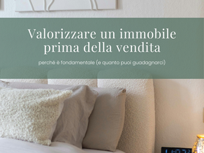 Valorizzare un immobile prima della vendita: perché è fondamentale (e quanto puoi guadagnarci)