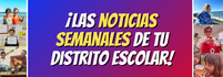 ¡Las noticias semanales de tu distrito escolar!