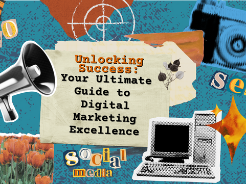 Unlocking Success: Your Ultimate Guide to Digital Marketing Excellence