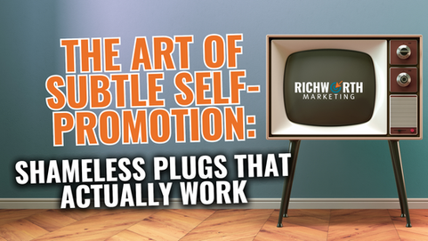 The Art of Subtle Self-Promotion: Shameless Plugs That Actually Work