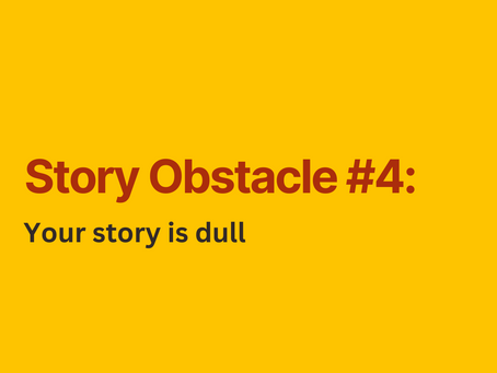 Story Obstacle #4: Your Story Is Dull